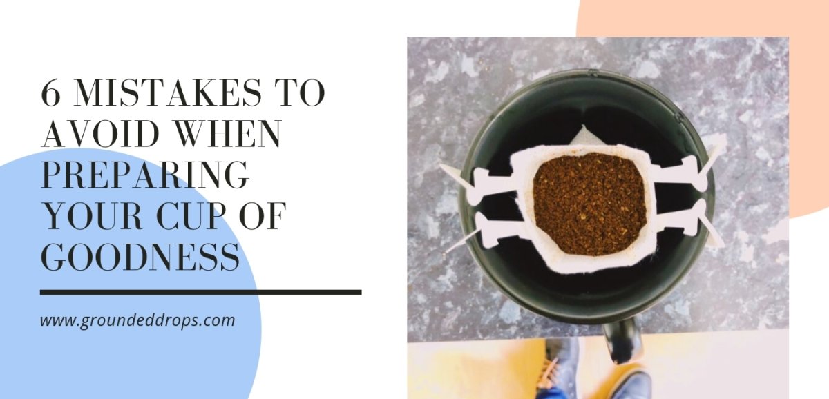 6 Mistakes to Avoid when Preparing a Cup of Coffee! - Grounded Drops